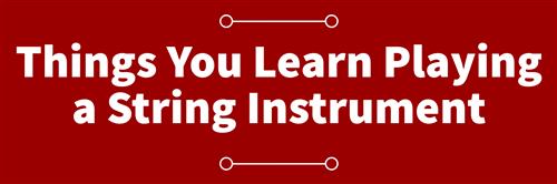 Things You Learn Playing a String Instrument 